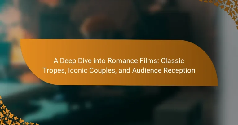 A Deep Dive into Romance Films: Classic Tropes, Iconic Couples, and Audience Reception