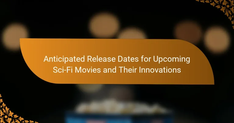 Anticipated Release Dates for Upcoming Sci-Fi Movies and Their Innovations