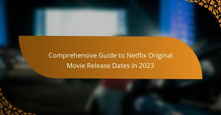 Comprehensive Guide to Netflix Original Movie Release Dates in 2023