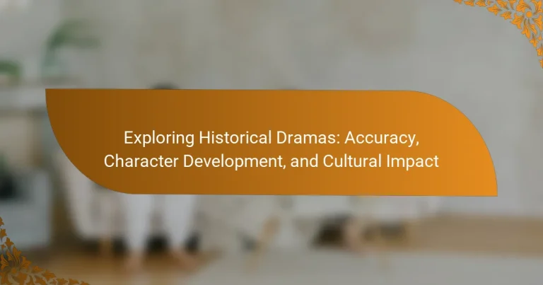Exploring Historical Dramas: Accuracy, Character Development, and Cultural Impact