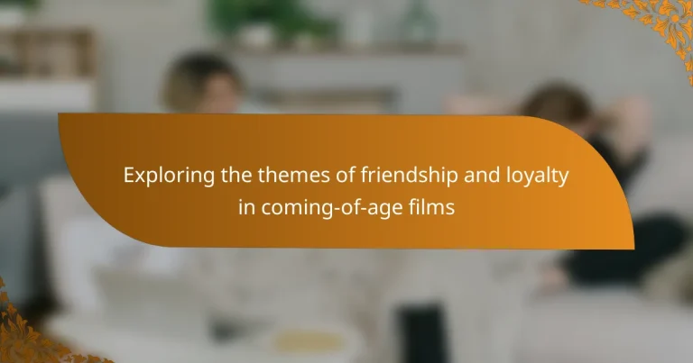 Exploring the themes of friendship and loyalty in coming-of-age films