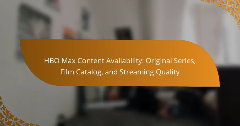 HBO Max Content Availability: Original Series, Film Catalog, and Streaming Quality