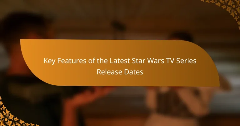 Key Features of the Latest Star Wars TV Series Release Dates