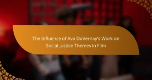 The Influence of Ava DuVernay’s Work on Social Justice Themes in Film