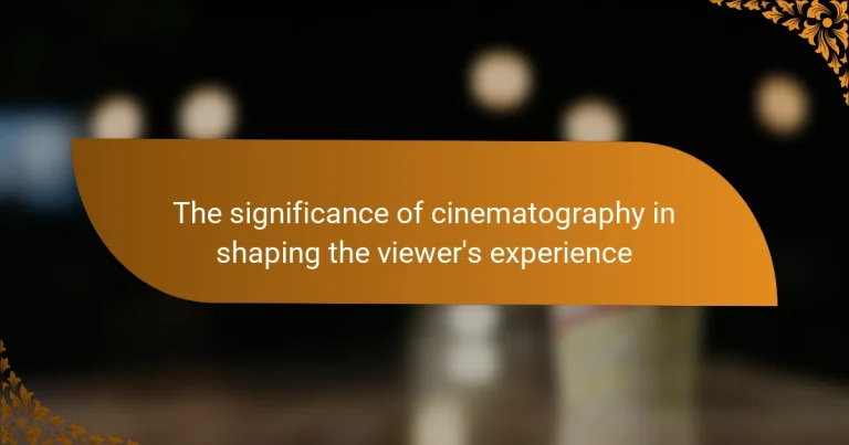 The significance of cinematography in shaping the viewer’s experience