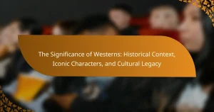 The Significance of Westerns: Historical Context, Iconic Characters, and Cultural Legacy