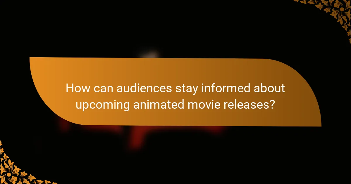 How can audiences stay informed about upcoming animated movie releases?