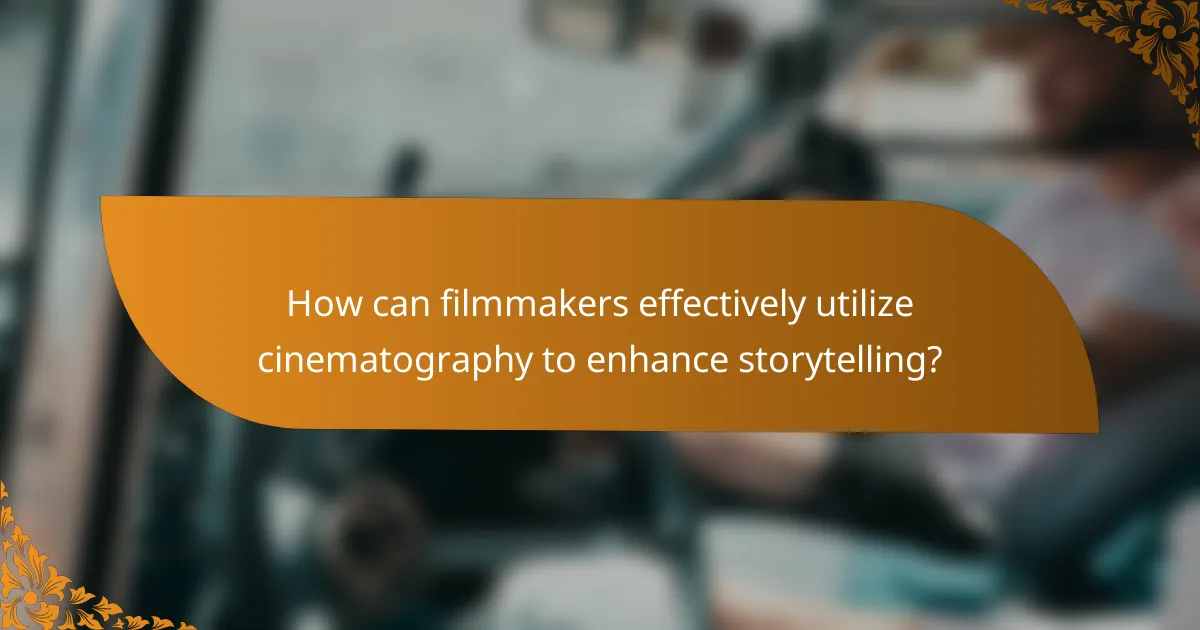 How can filmmakers effectively utilize cinematography to enhance storytelling?