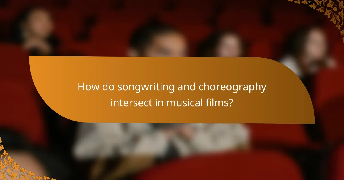 How do songwriting and choreography intersect in musical films?