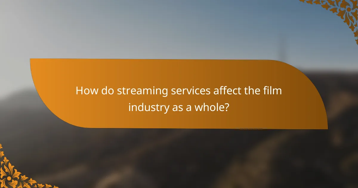 How do streaming services affect the film industry as a whole?