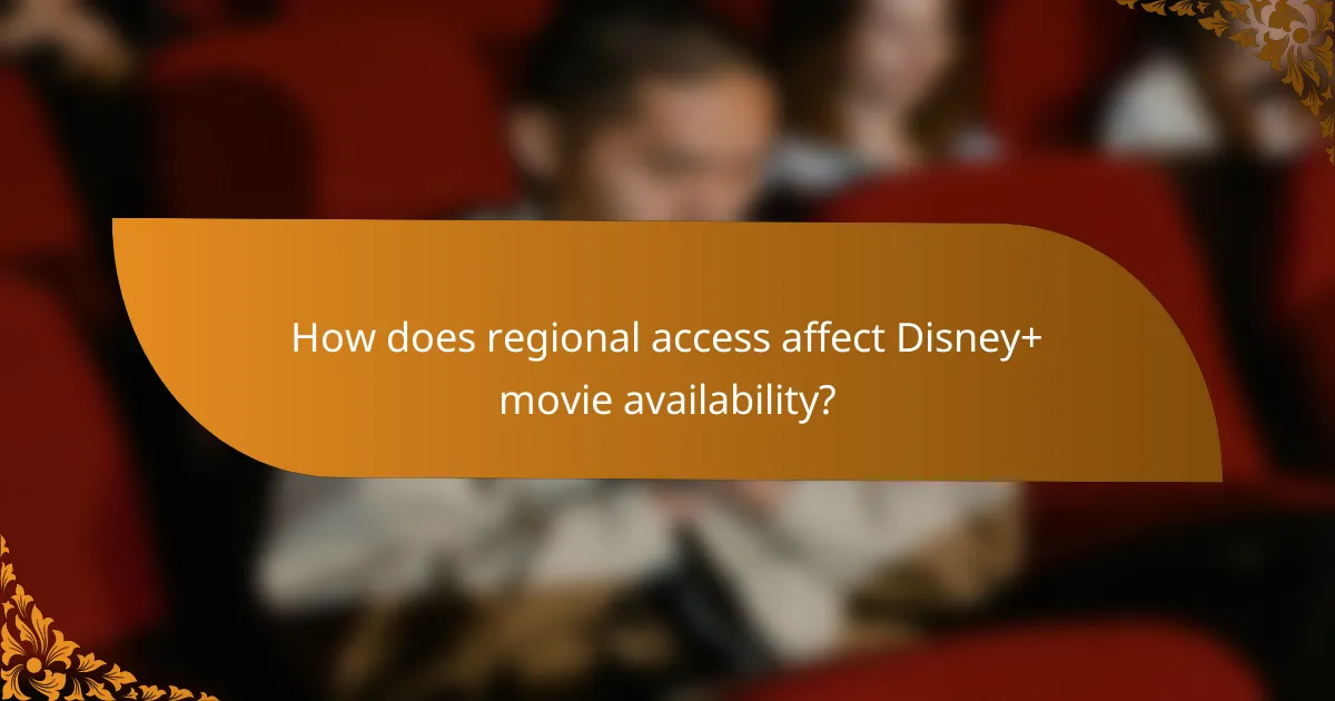 How does regional access affect Disney+ movie availability?