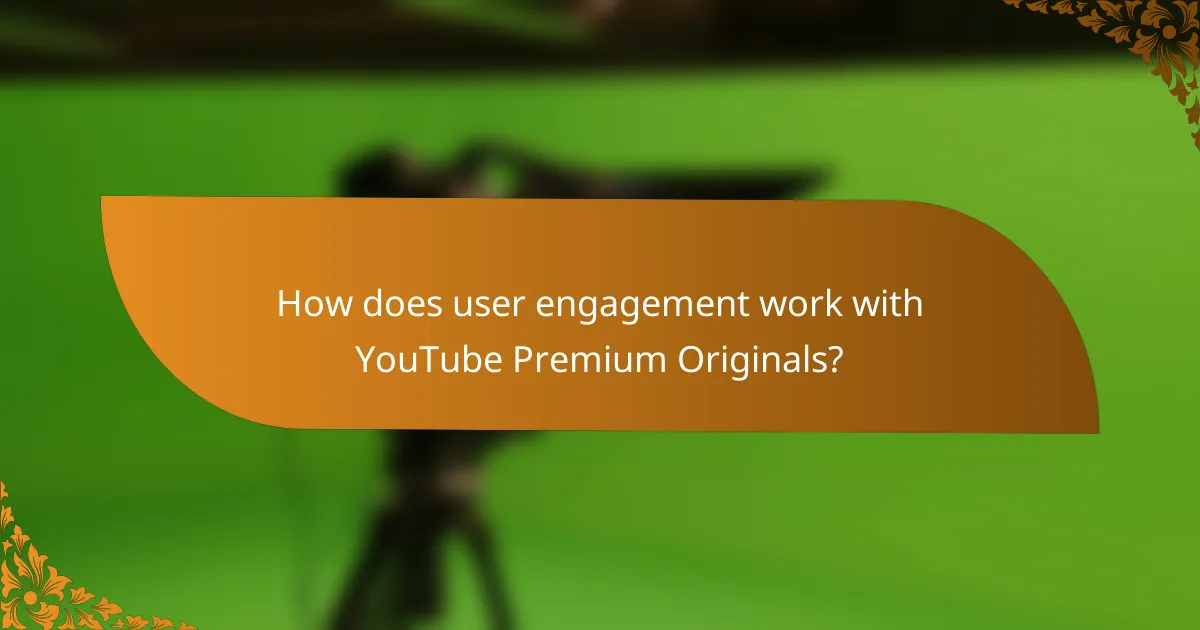How does user engagement work with YouTube Premium Originals?