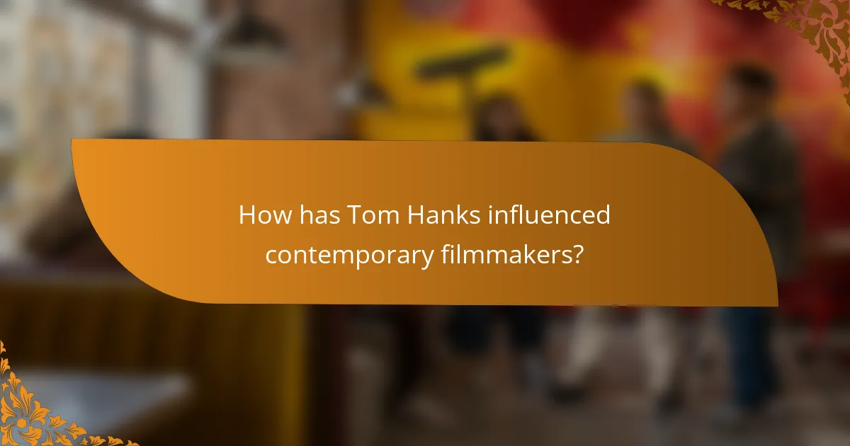 How has Tom Hanks influenced contemporary filmmakers?