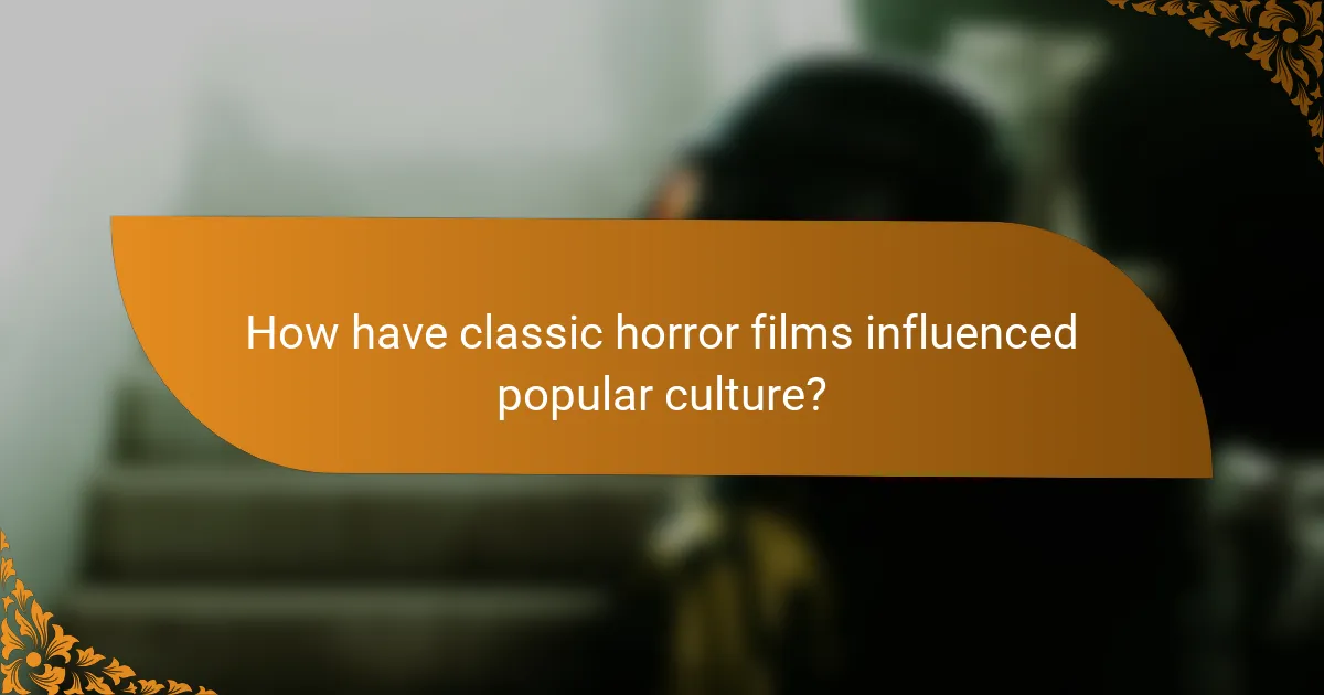 How have classic horror films influenced popular culture?