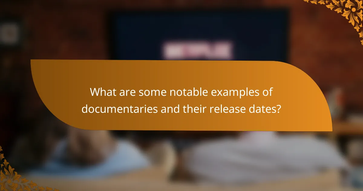 What are some notable examples of documentaries and their release dates?