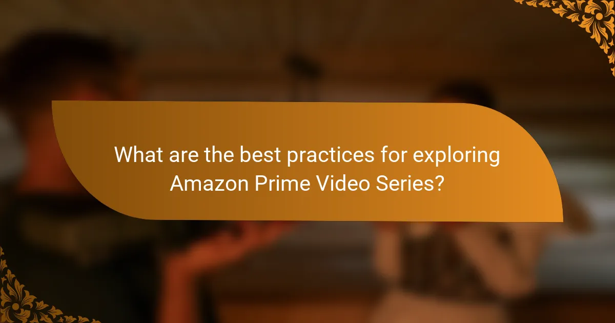 What are the best practices for exploring Amazon Prime Video Series?