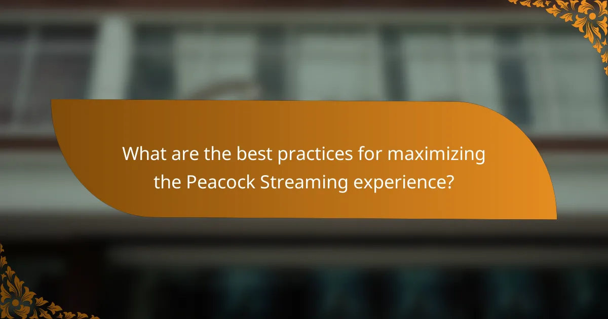 What are the best practices for maximizing the Peacock Streaming experience?