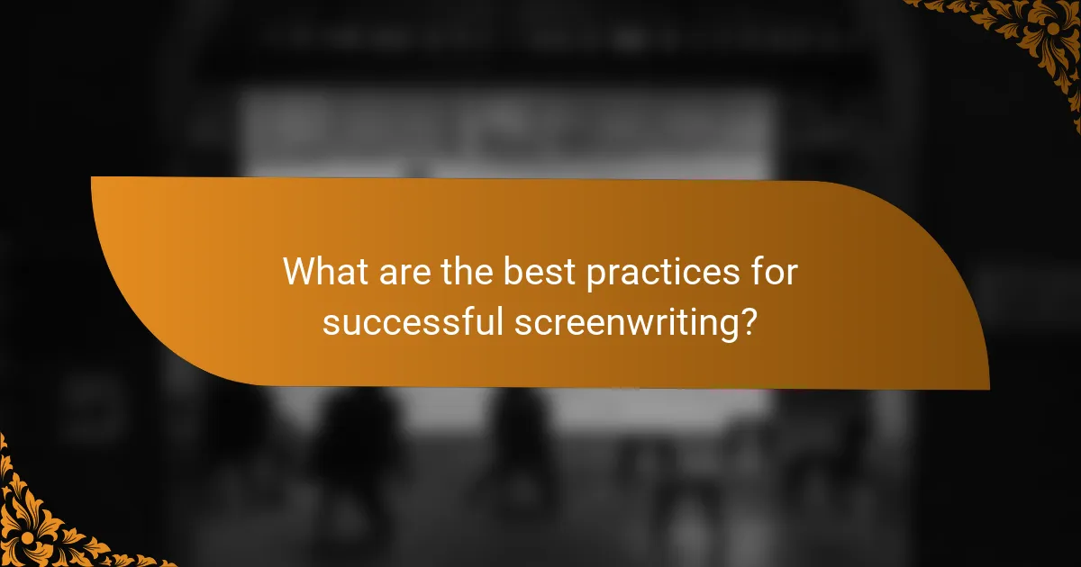 What are the best practices for successful screenwriting?