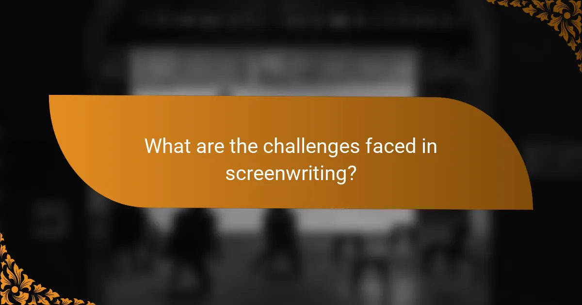 What are the challenges faced in screenwriting?