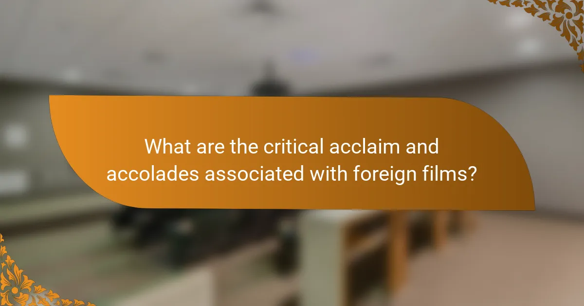 What are the critical acclaim and accolades associated with foreign films?