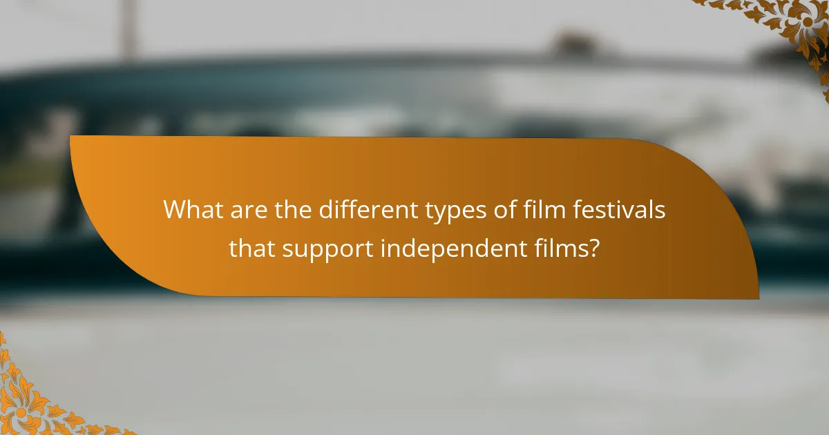 What are the different types of film festivals that support independent films?