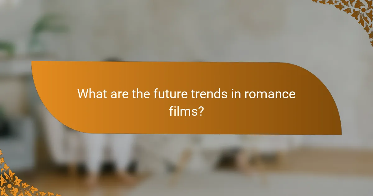 What are the future trends in romance films?