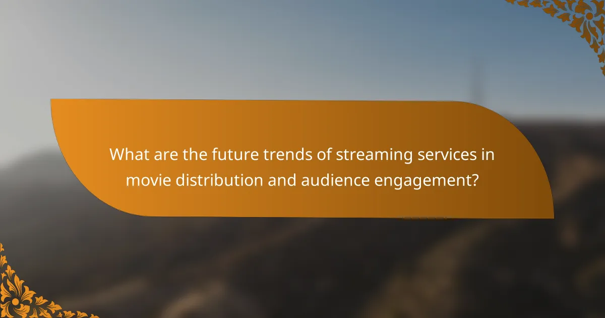 What are the future trends of streaming services in movie distribution and audience engagement?