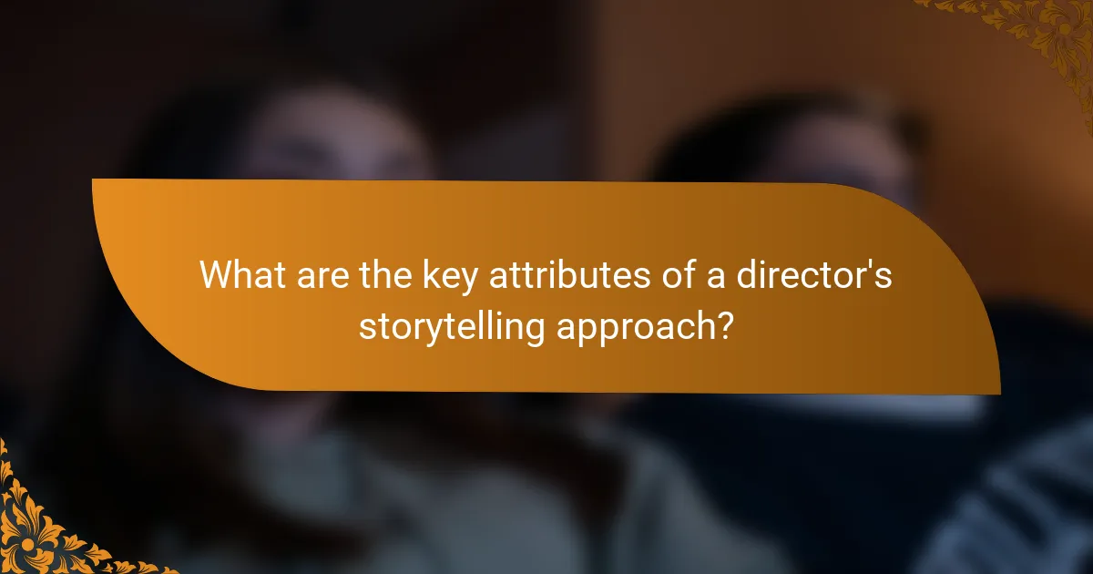 What are the key attributes of a director's storytelling approach?