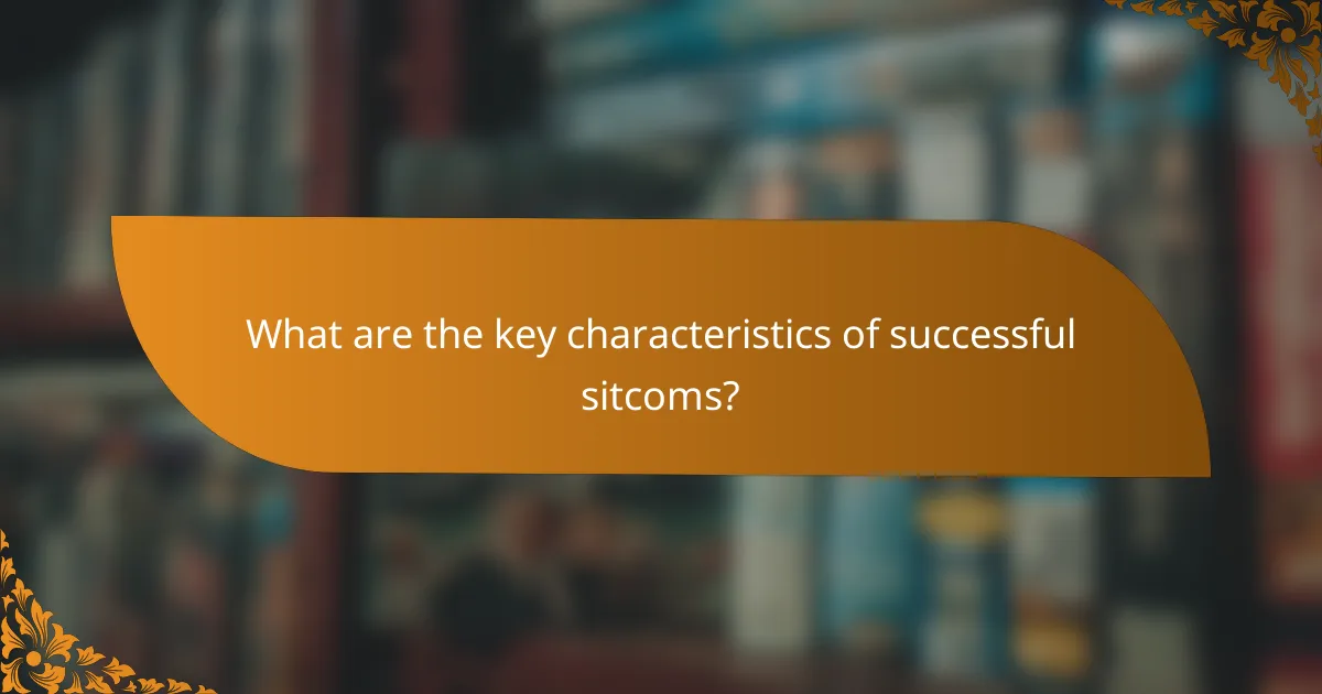 What are the key characteristics of successful sitcoms?