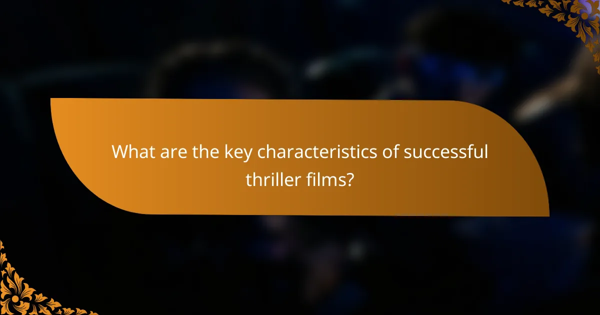 What are the key characteristics of successful thriller films?