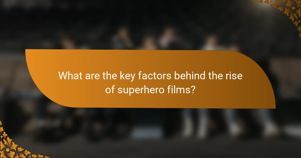What are the key factors behind the rise of superhero films?