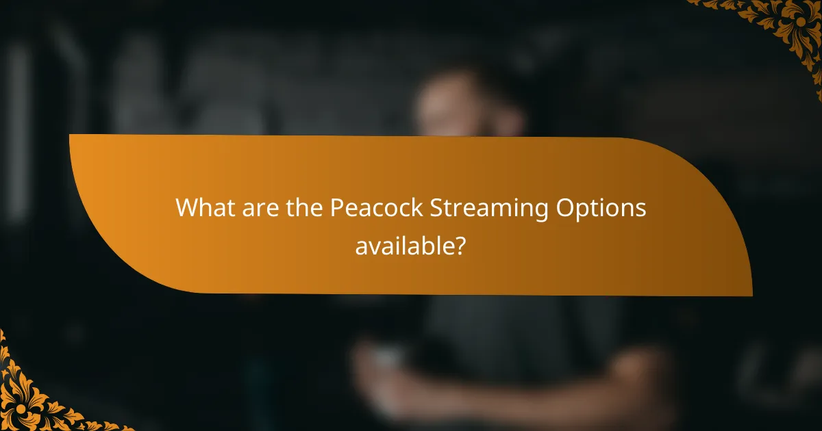 What are the Peacock Streaming Options available?