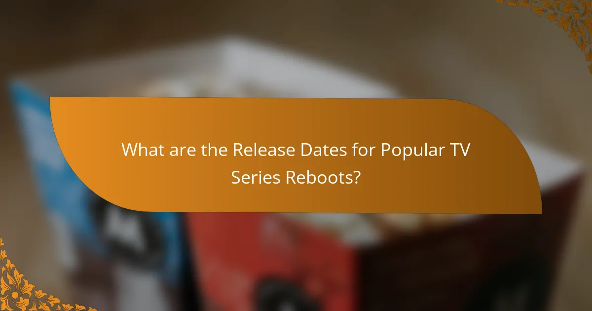 What are the Release Dates for Popular TV Series Reboots?