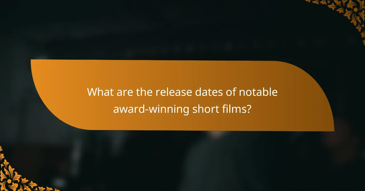 What are the release dates of notable award-winning short films?