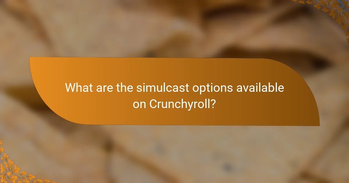 What are the simulcast options available on Crunchyroll?