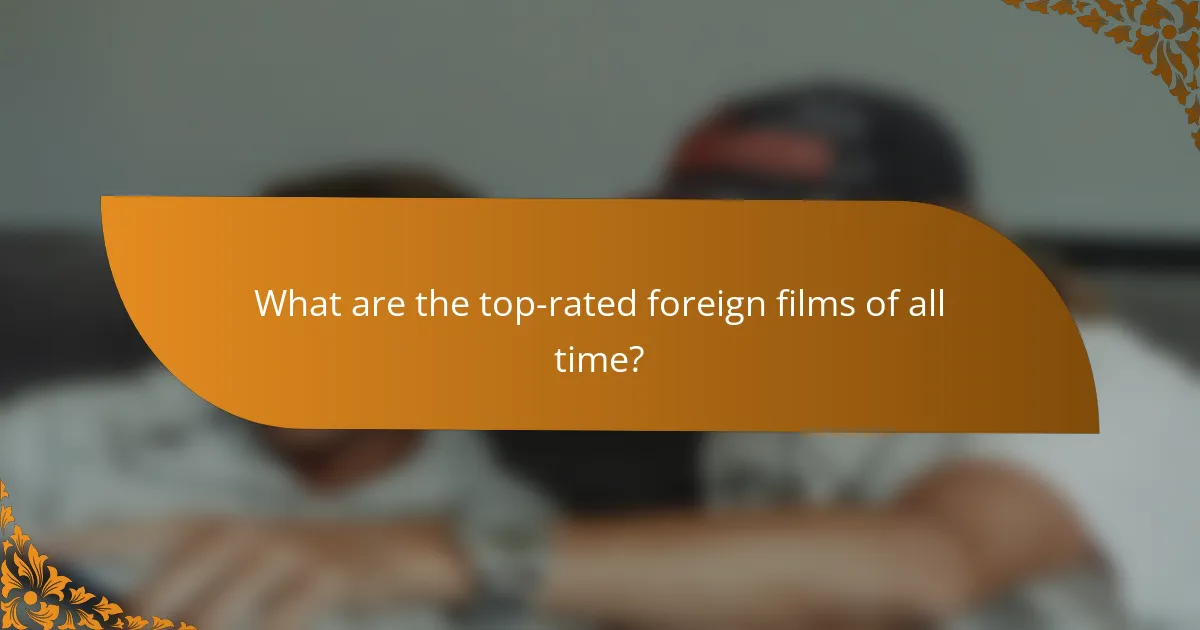 What are the top-rated foreign films of all time?