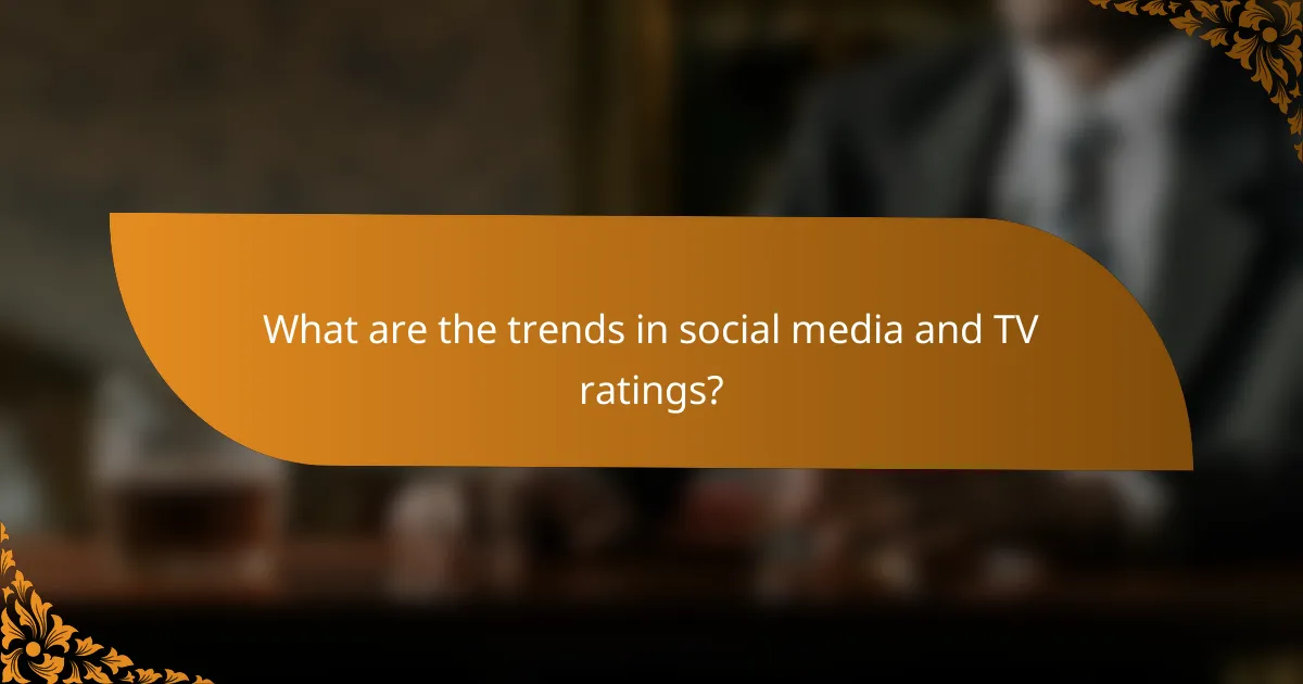 What are the trends in social media and TV ratings?