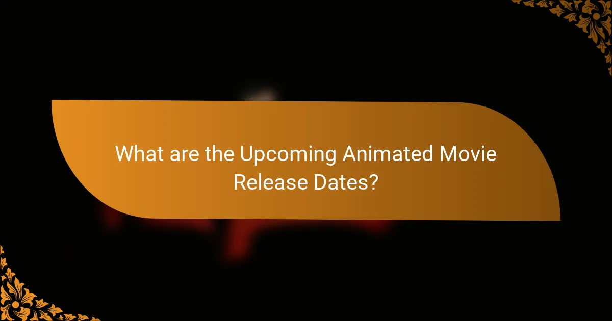 What are the Upcoming Animated Movie Release Dates?