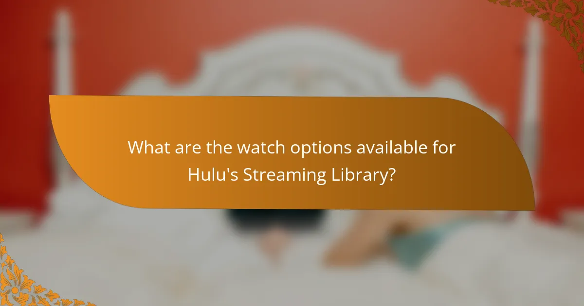 What are the watch options available for Hulu's Streaming Library?