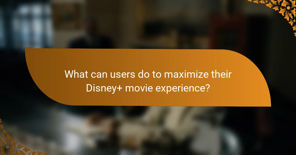 What can users do to maximize their Disney+ movie experience?