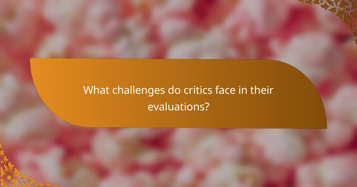 What challenges do critics face in their evaluations?