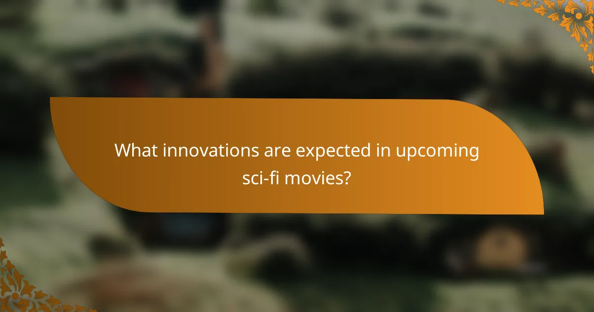 What innovations are expected in upcoming sci-fi movies?