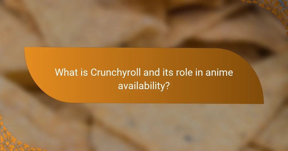 What is Crunchyroll and its role in anime availability?