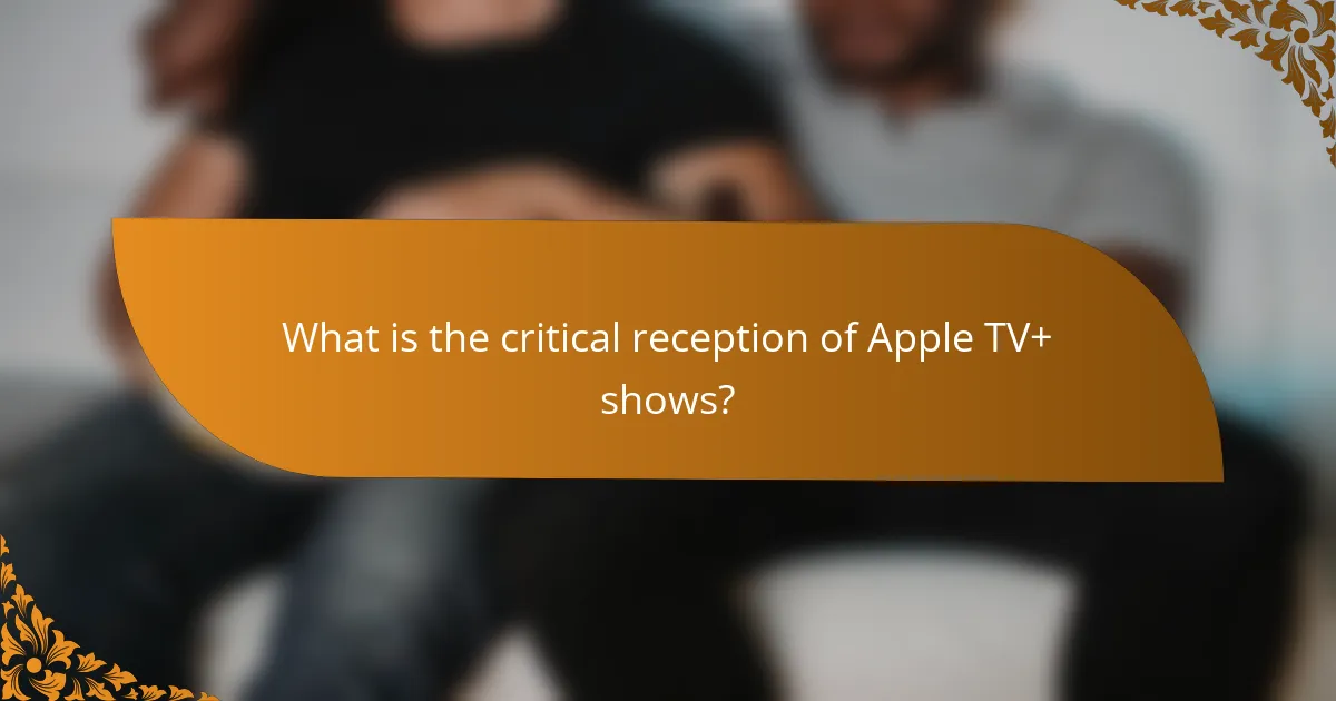 What is the critical reception of Apple TV+ shows?