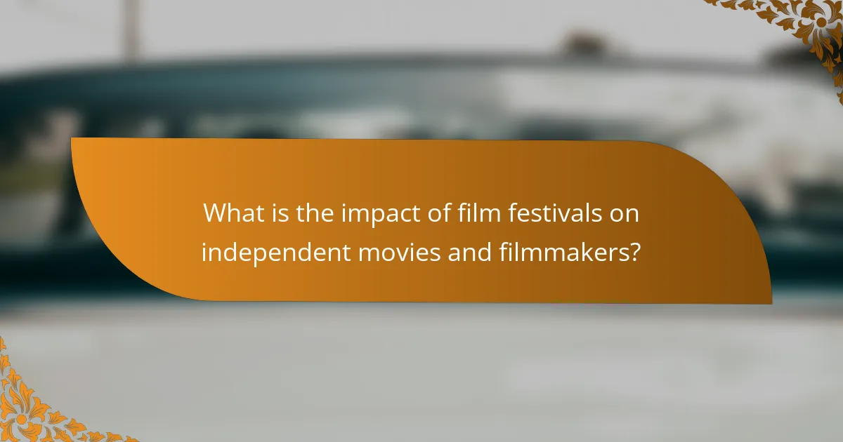 What is the impact of film festivals on independent movies and filmmakers?