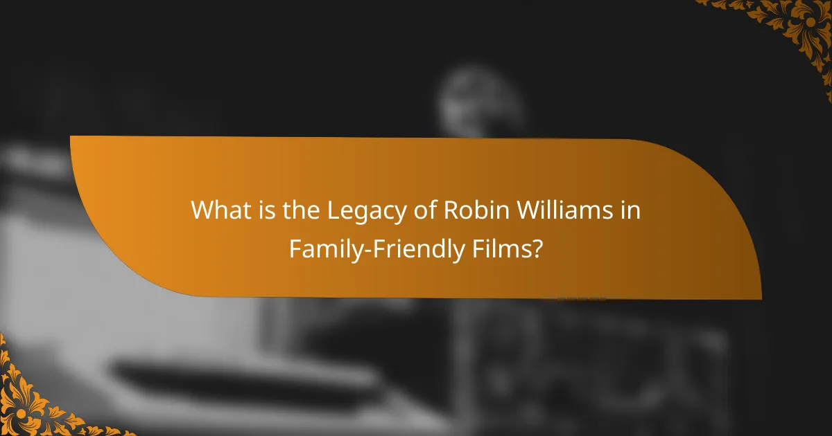 What is the Legacy of Robin Williams in Family-Friendly Films?