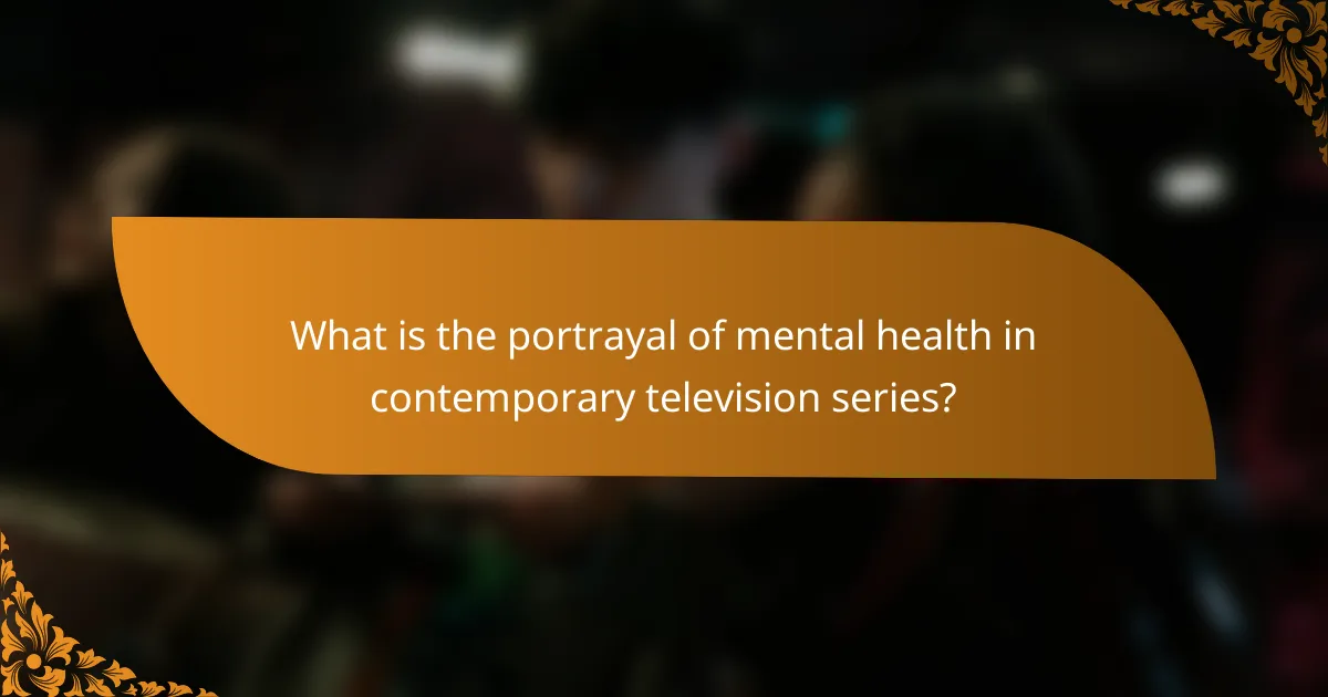 What is the portrayal of mental health in contemporary television series?