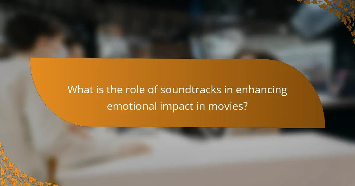 What is the role of soundtracks in enhancing emotional impact in movies?