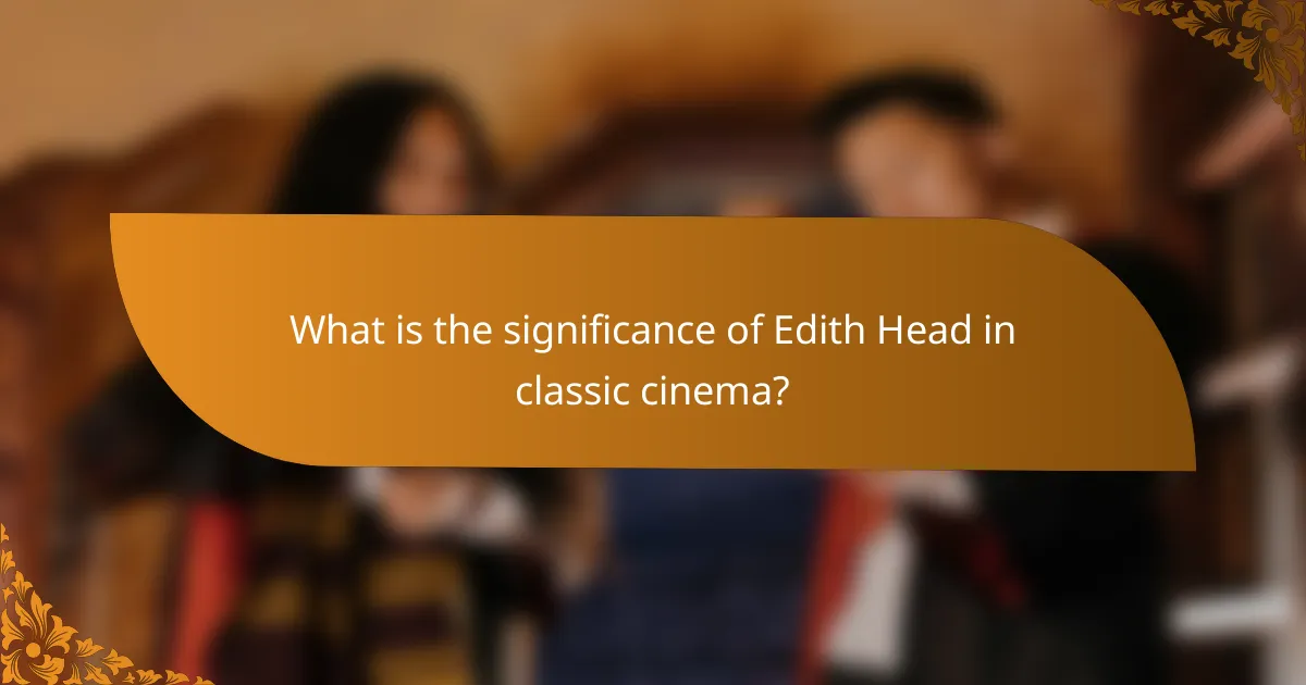 What is the significance of Edith Head in classic cinema?