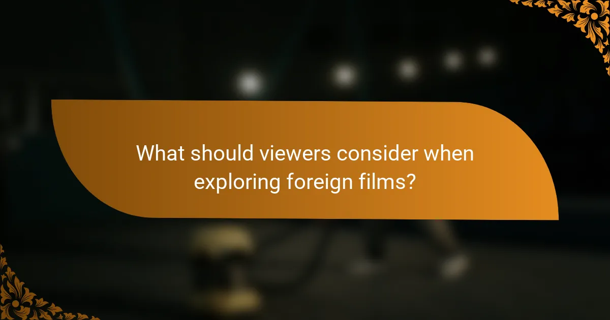 What should viewers consider when exploring foreign films?